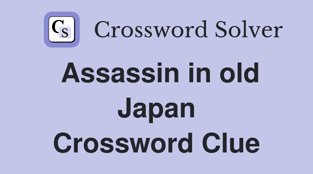 Assassin in old Japan Crossword Clue