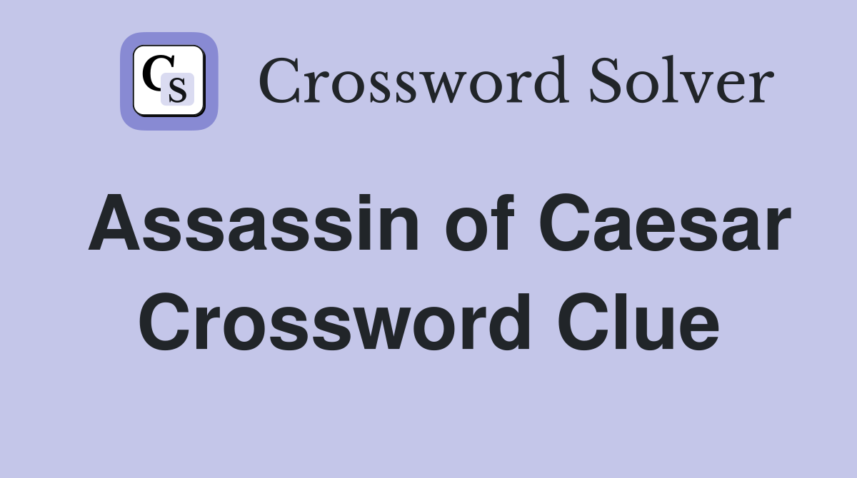 Assassin of Caesar Crossword Clue