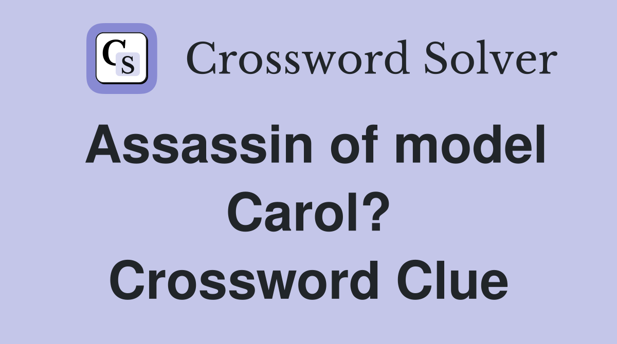 Assassin of model Carol? Crossword Clue
