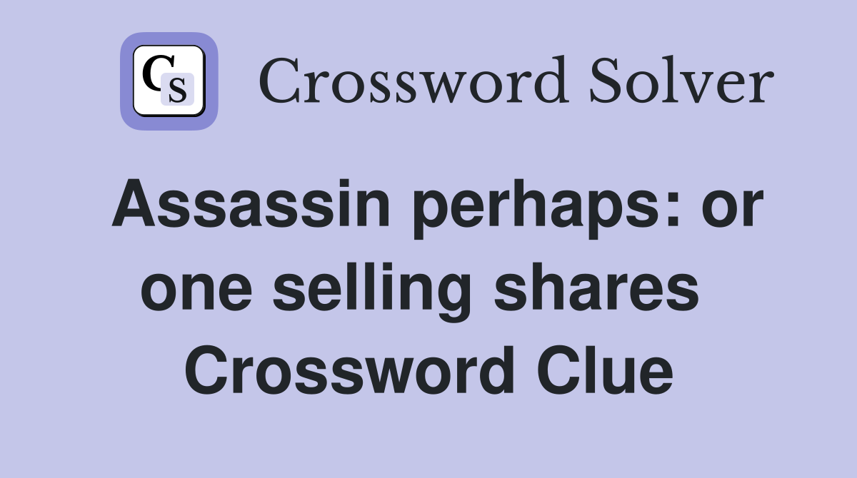 Assassin perhaps: or one selling shares  Crossword Clue