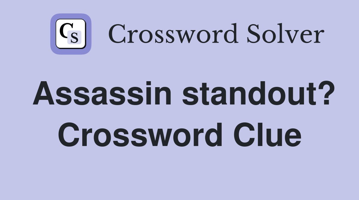 Assassin standout? Crossword Clue