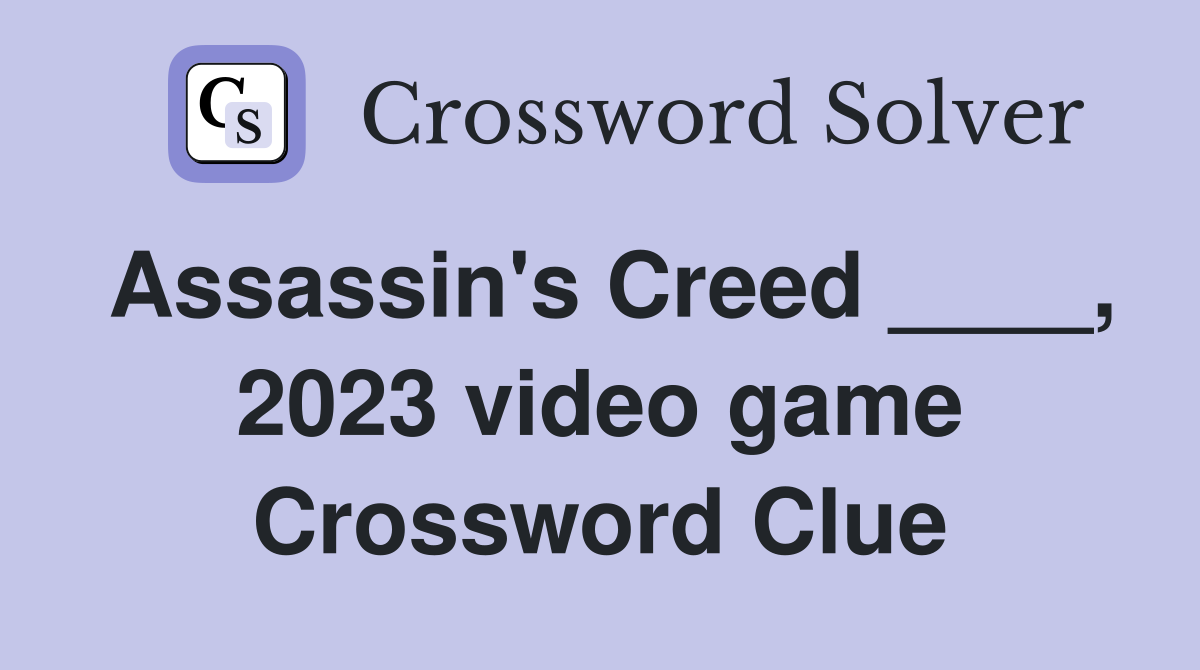 Assassin's Creed ____, 2023 video game Crossword Clue