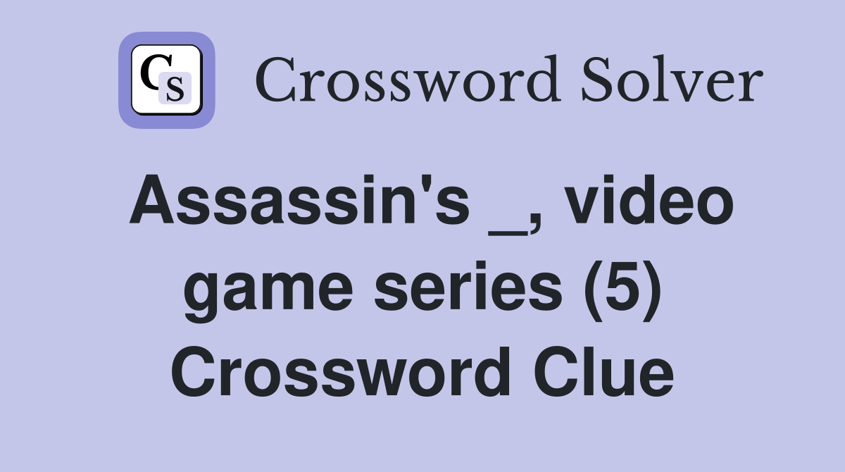 Assassin's _, video game series (5) Crossword Clue