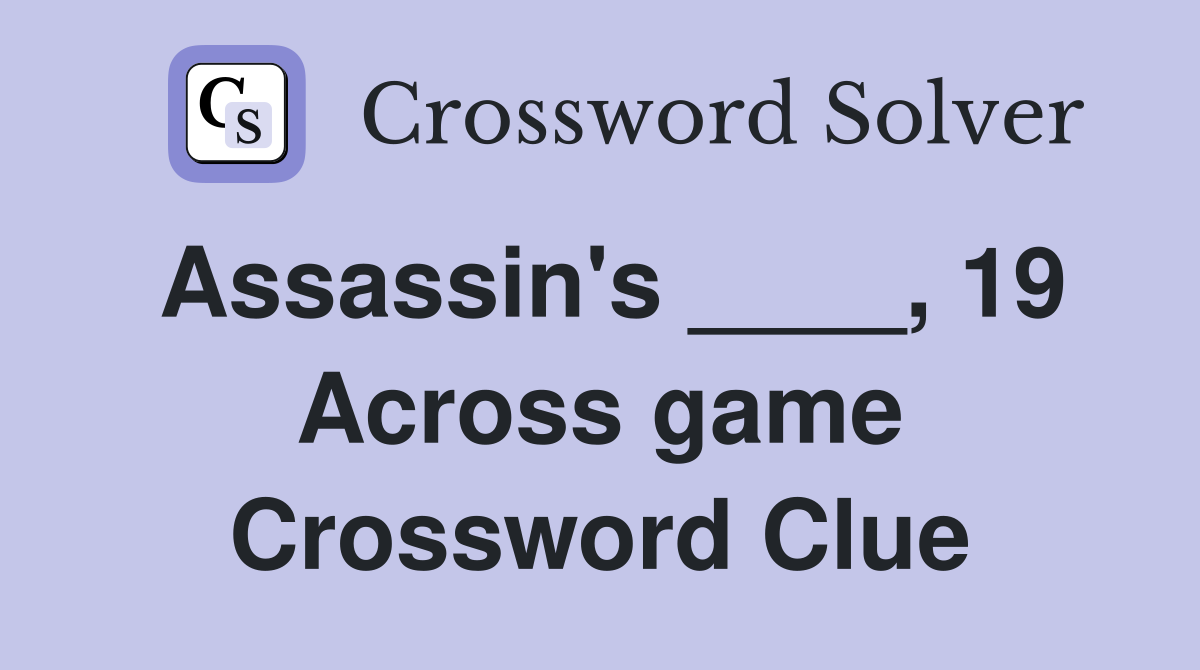 Assassin's ____, 19 Across game Crossword Clue