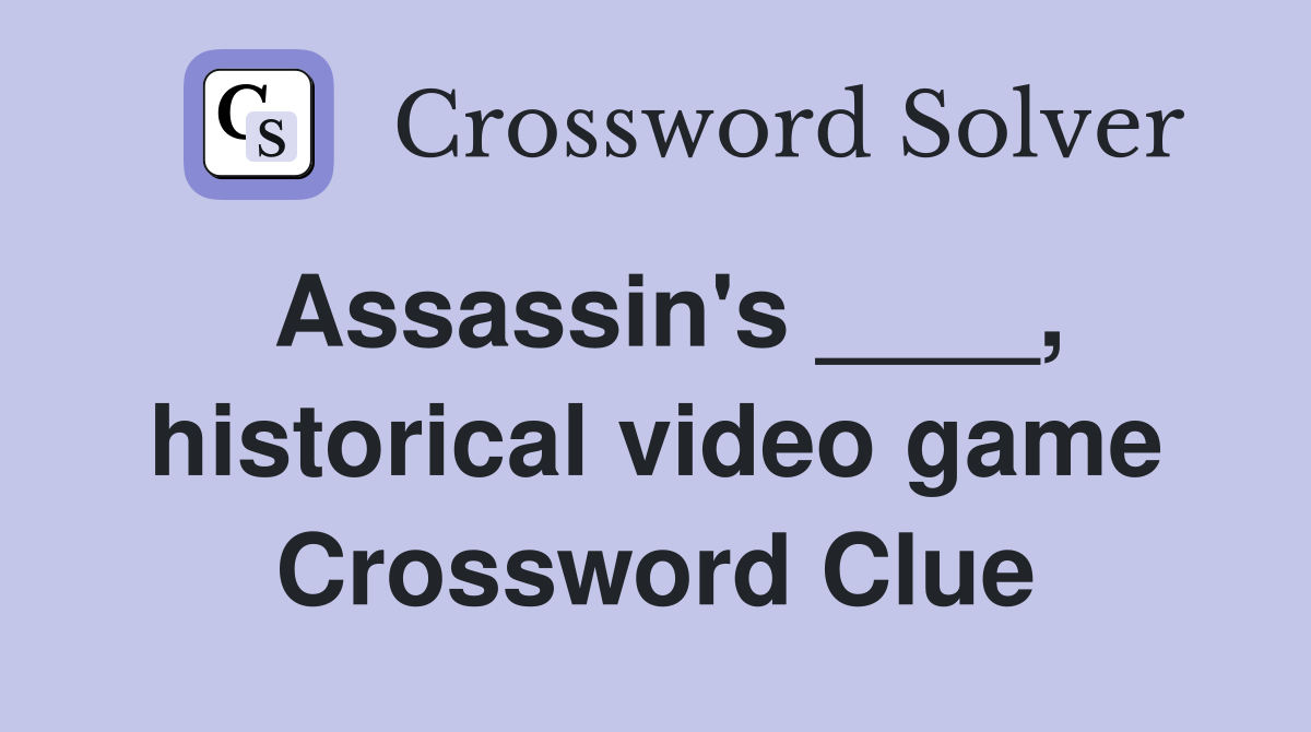 Assassin's ____, historical video game Crossword Clue