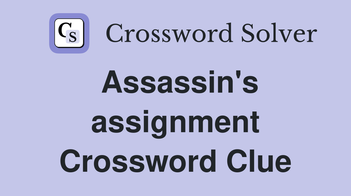 Assassin's assignment Crossword Clue