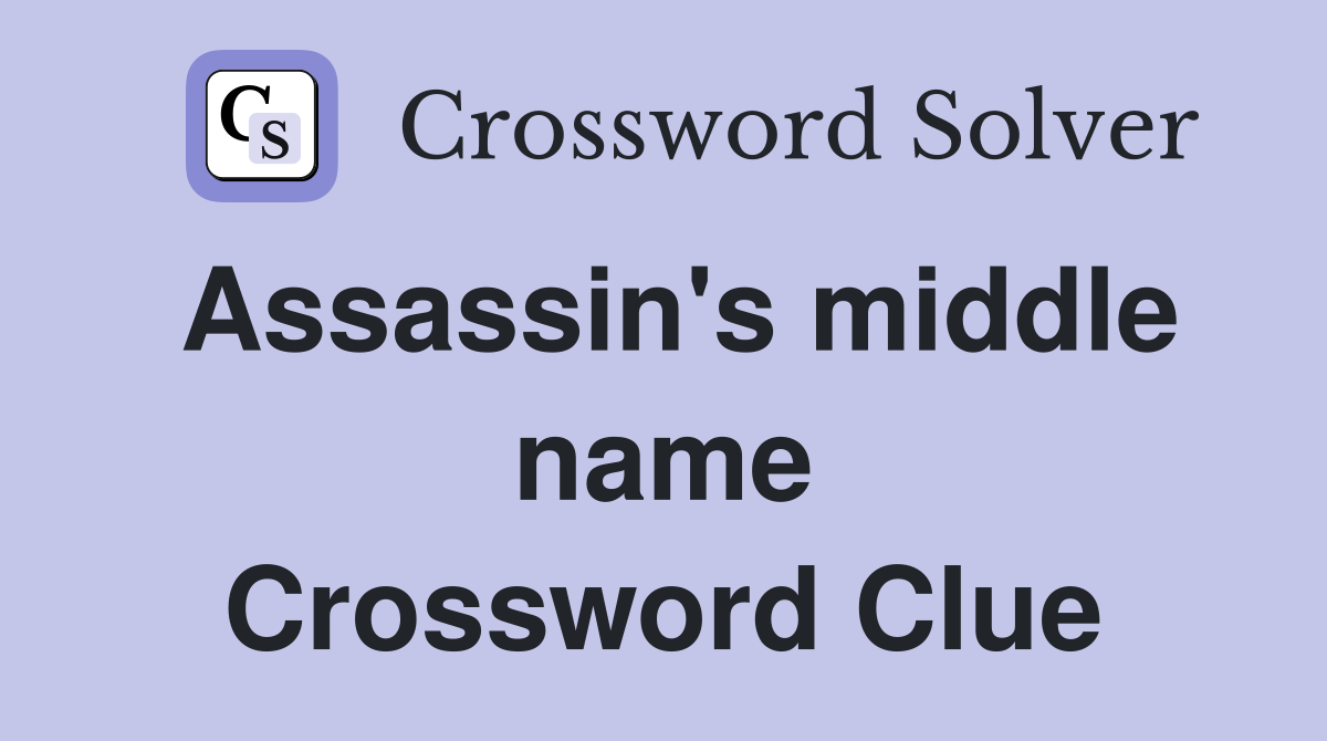 Assassin's middle name Crossword Clue
