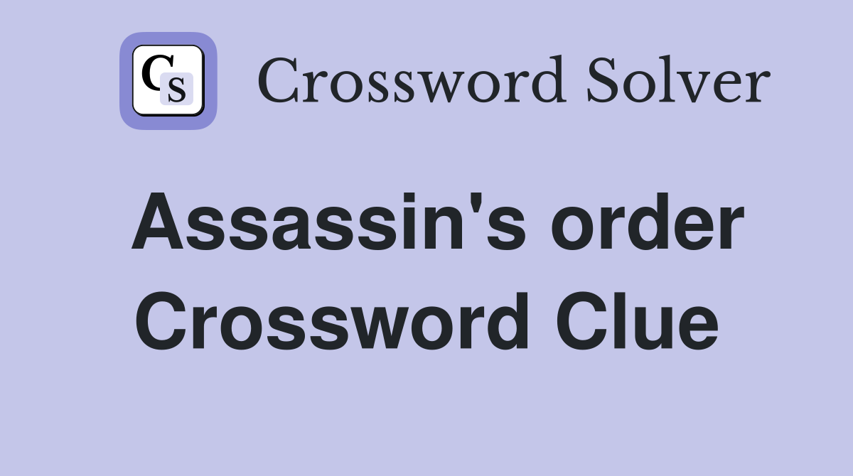 Assassin's order Crossword Clue