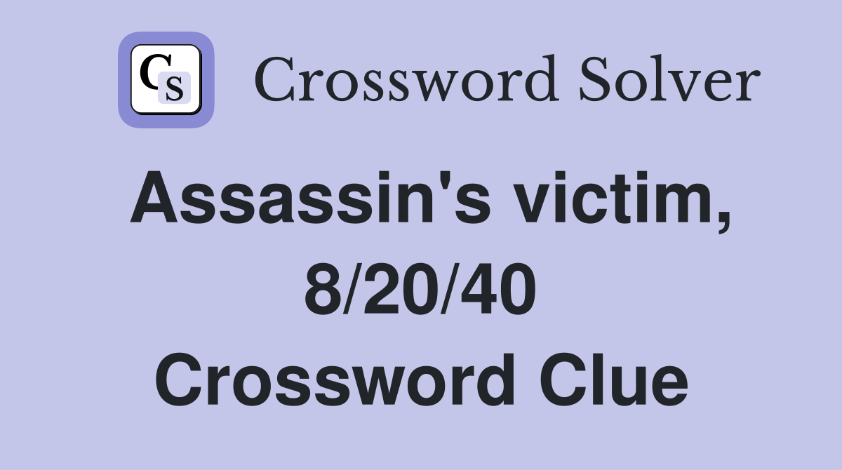 Assassin's victim, 8/20/40 Crossword Clue