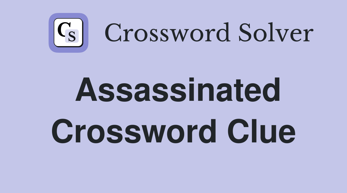 Assassinated Crossword Clue