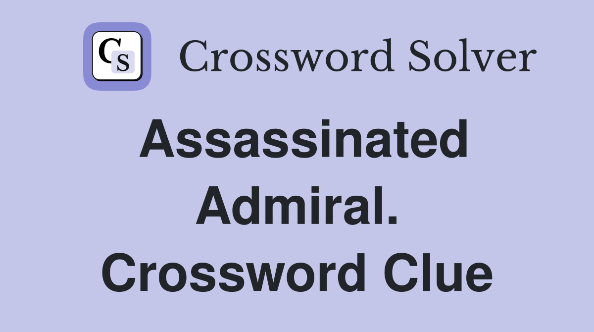 Assassinated Admiral. Crossword Clue