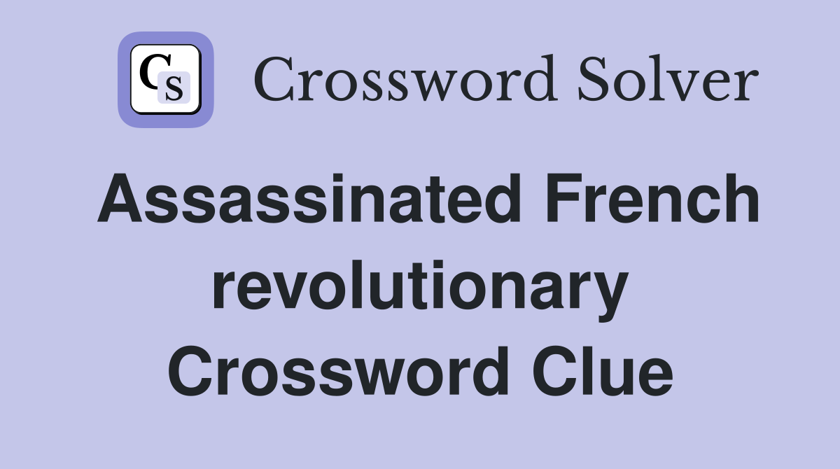 Assassinated French revolutionary Crossword Clue