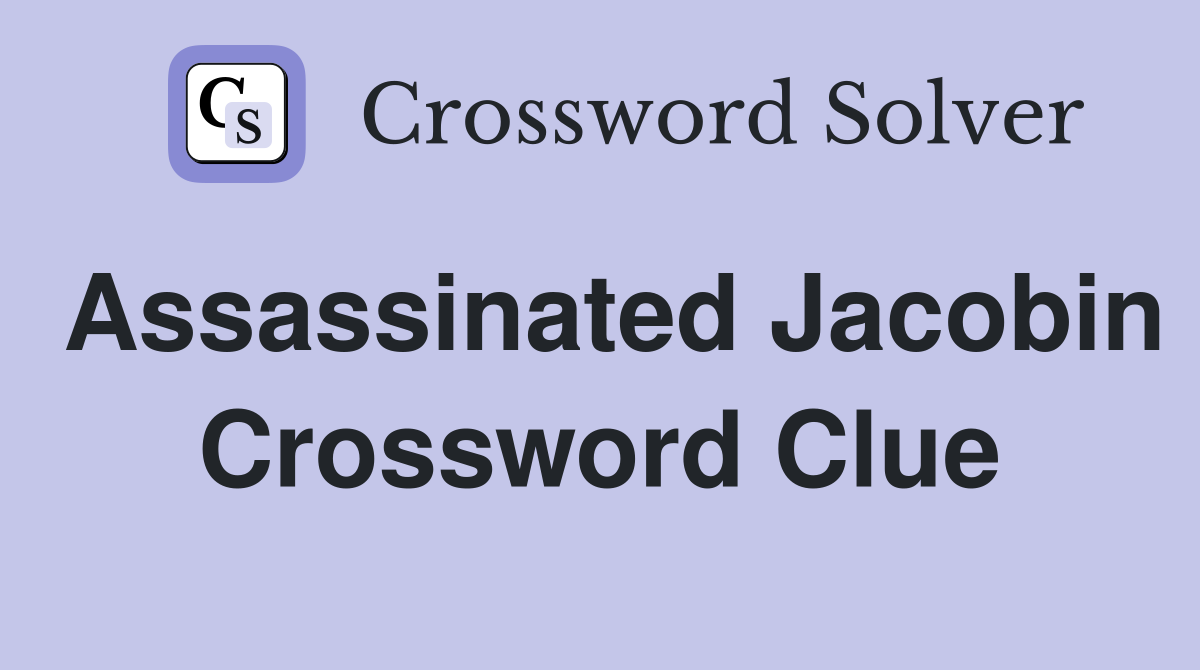 Assassinated Jacobin Crossword Clue