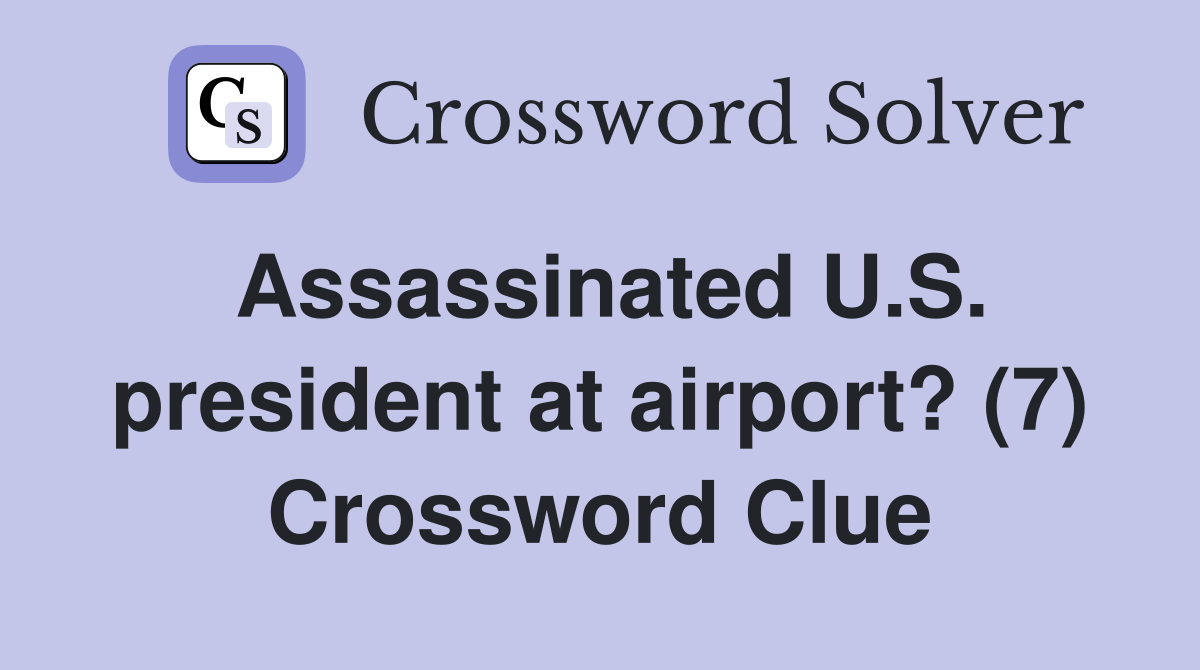 Assassinated U.S. president at airport? (7) Crossword Clue