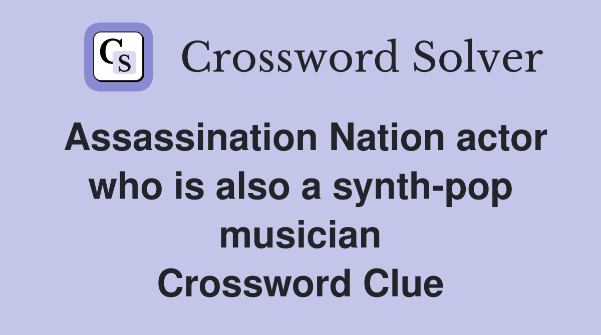 Assassination Nation actor who is also a synth-pop musician Crossword Clue