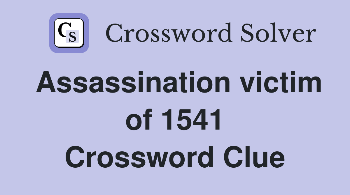 Assassination victim of 1541 Crossword Clue