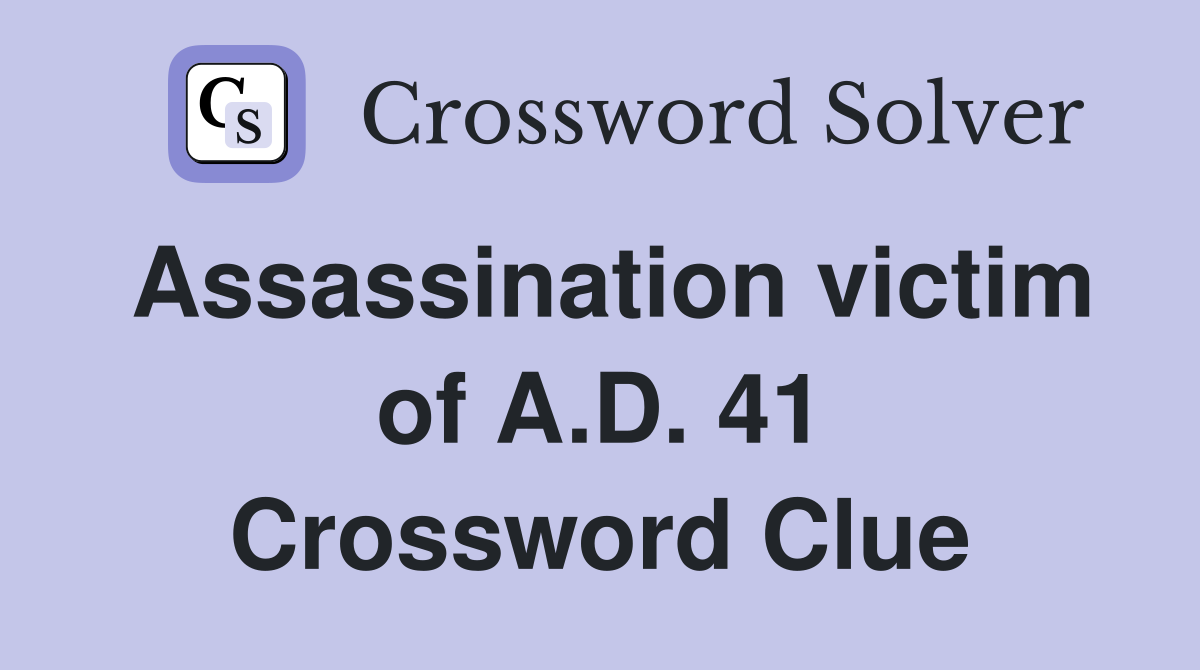Assassination victim of A.D. 41 Crossword Clue