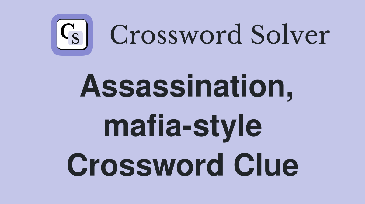 Assassination, mafia-style Crossword Clue
