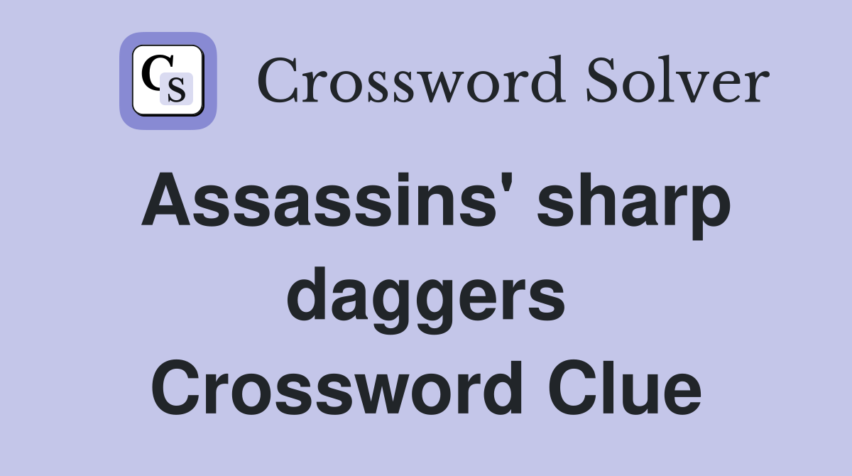 Assassins' sharp daggers Crossword Clue