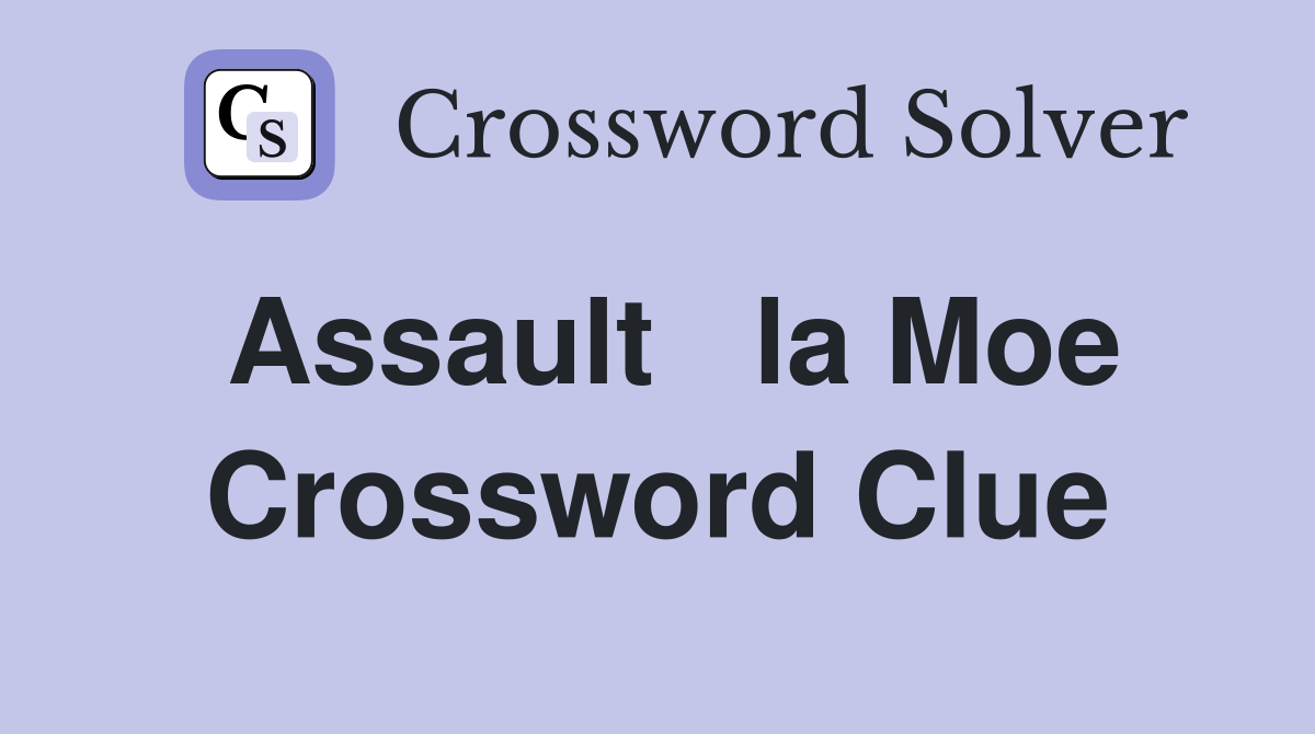 Assault   la Moe Crossword Clue