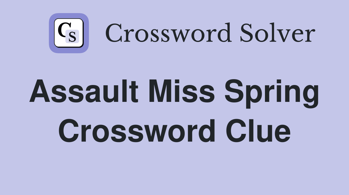 Assault Miss Spring  Crossword Clue