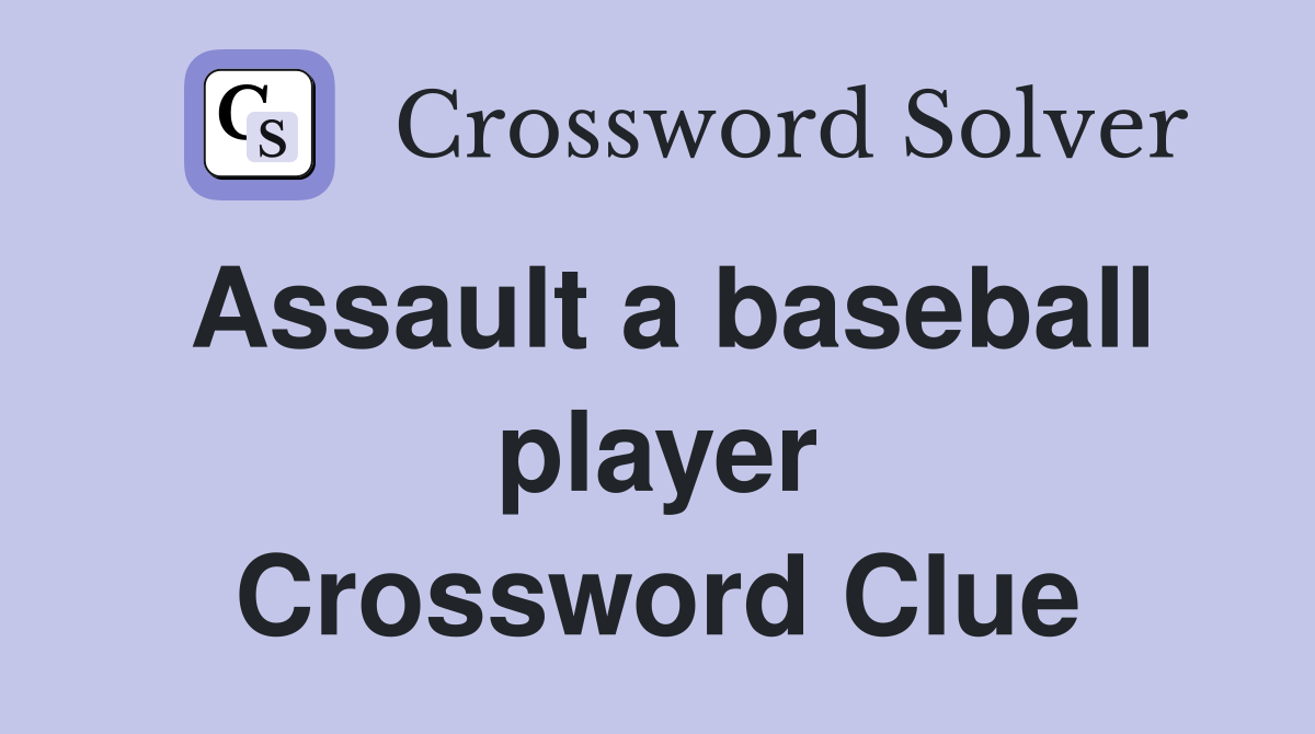 Assault a baseball player Crossword Clue