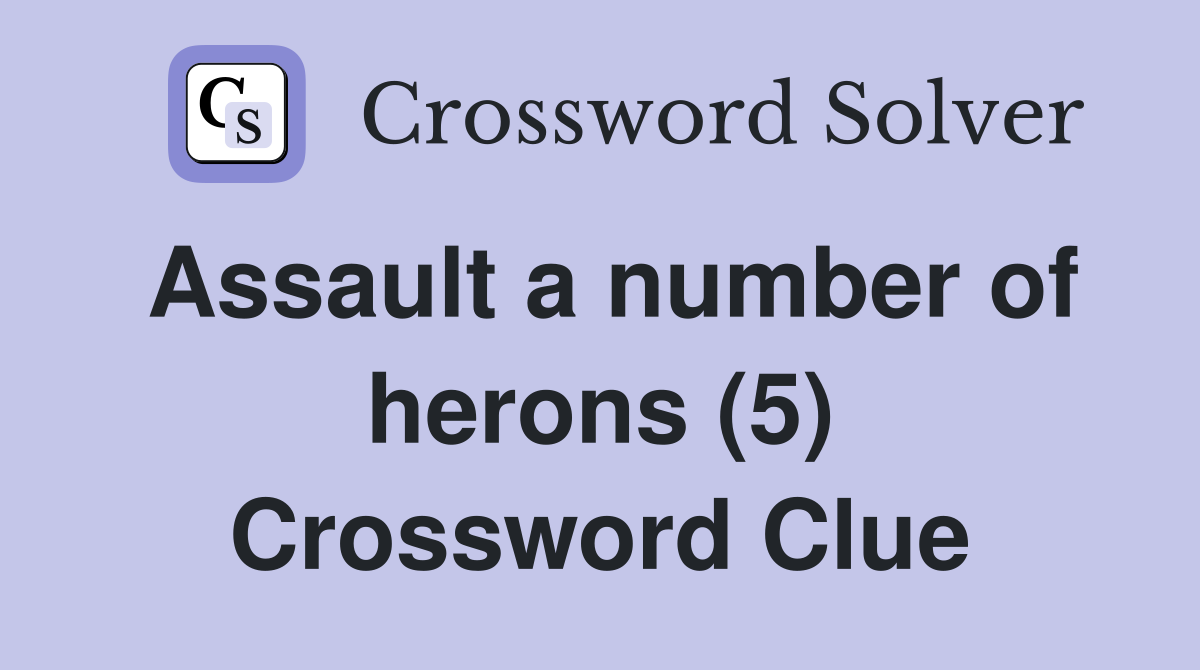 Assault a number of herons (5) Crossword Clue