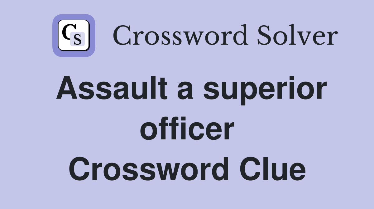 Assault a superior officer Crossword Clue