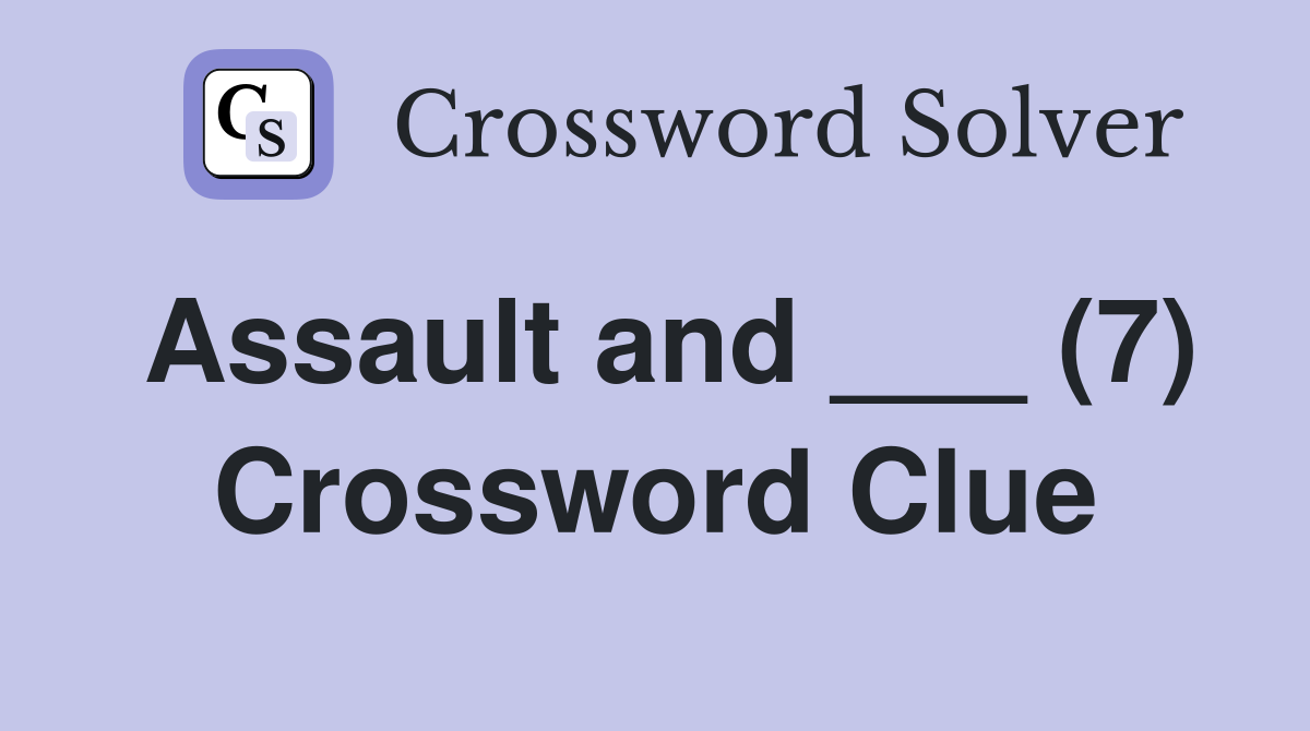Assault and ___ (7) Crossword Clue