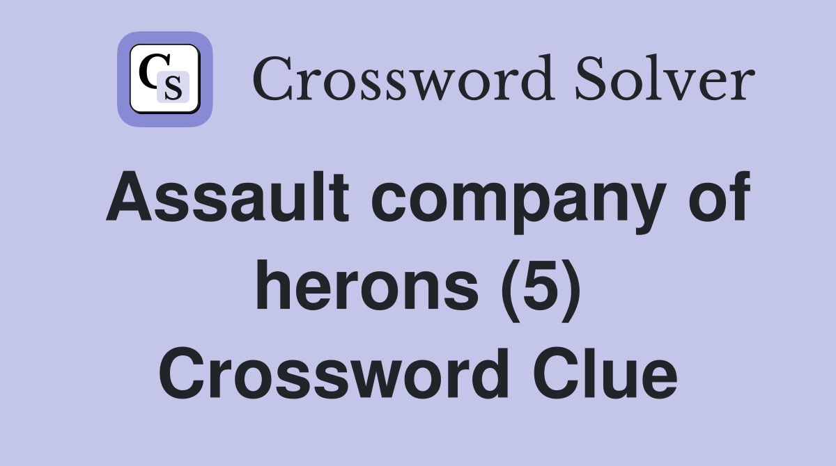 Assault company of herons (5) Crossword Clue