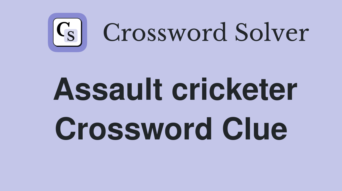 Assault cricketer Crossword Clue