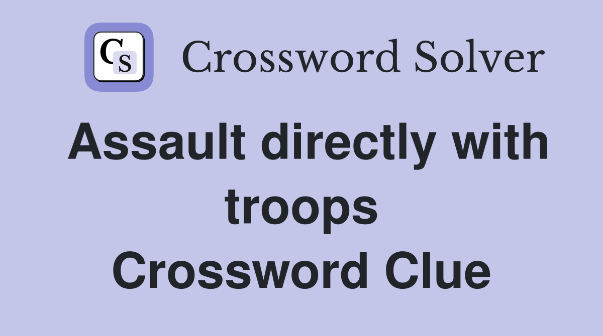 Assault directly with troops Crossword Clue
