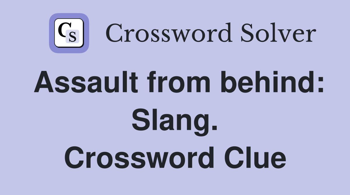 Assault from behind: Slang. Crossword Clue