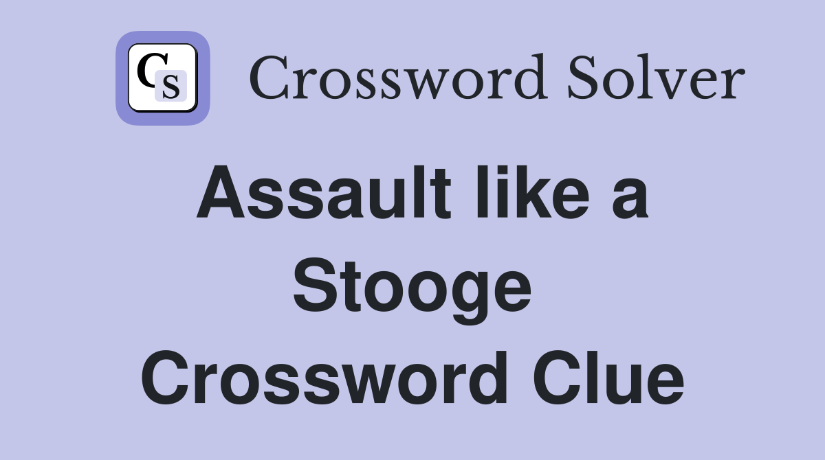 Assault like a Stooge Crossword Clue