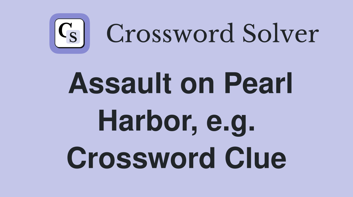 Assault on Pearl Harbor, e.g. Crossword Clue