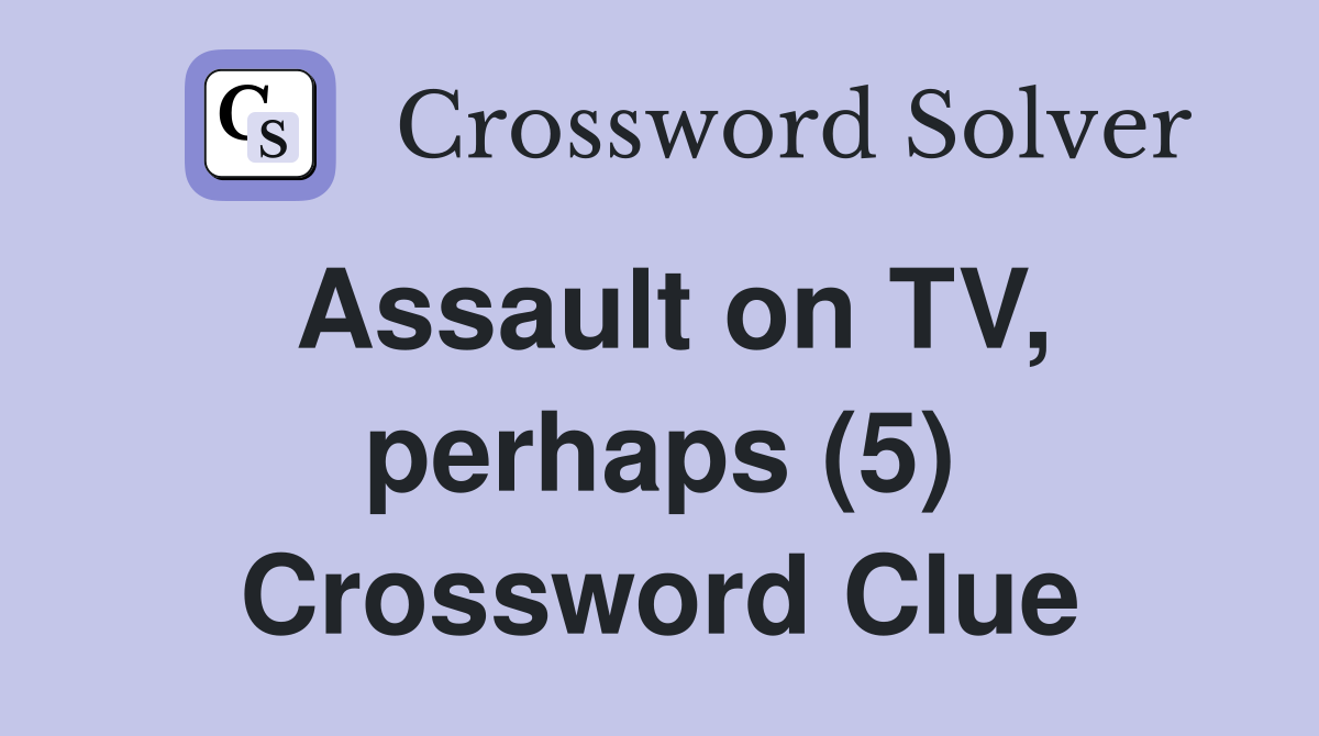 Assault on TV, perhaps (5) Crossword Clue