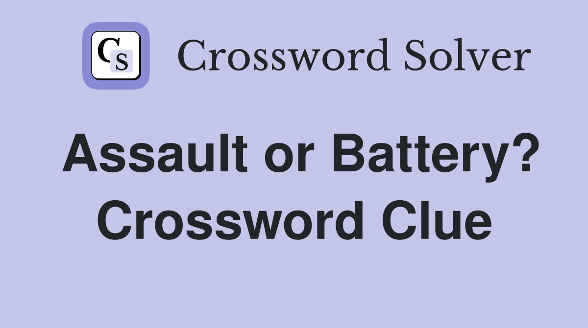Assault or Battery? Crossword Clue