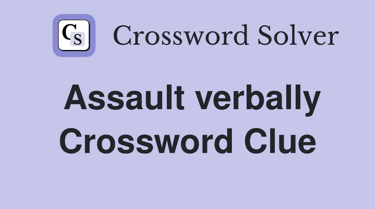 Assault verbally Crossword Clue