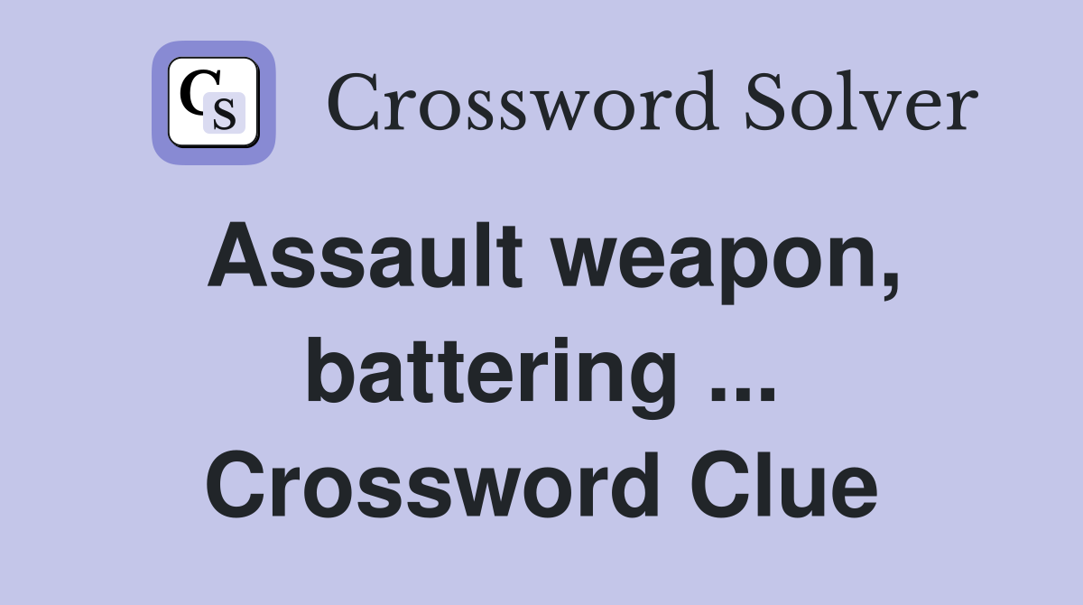 Assault weapon, battering ... Crossword Clue