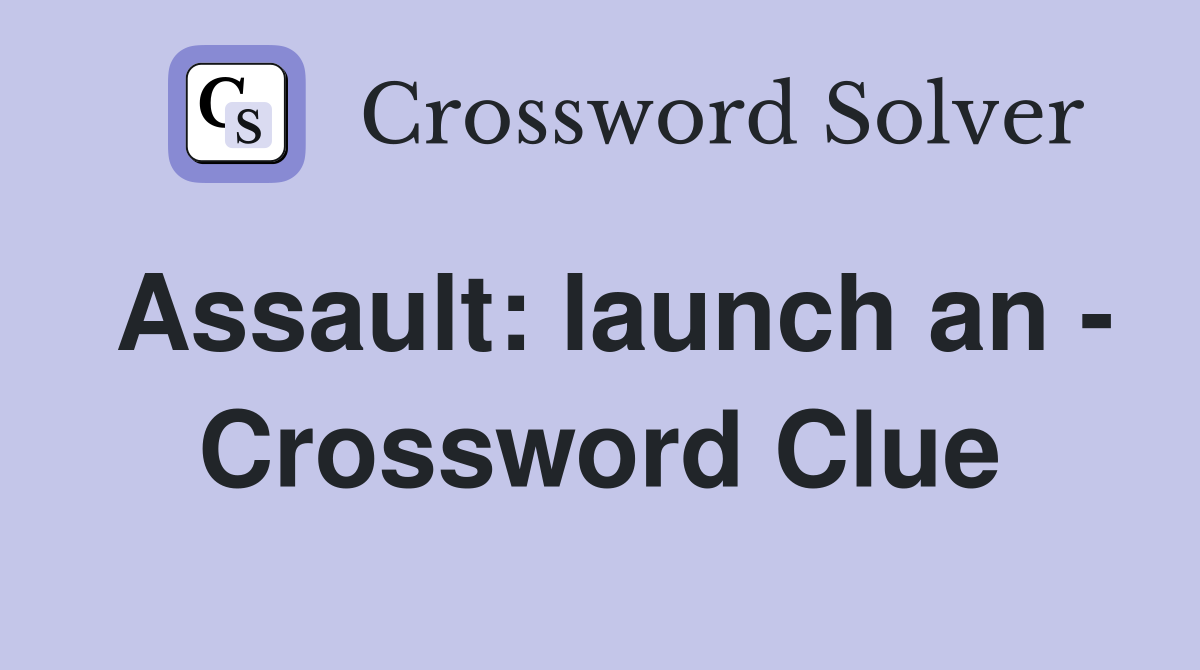 Assault: launch an - Crossword Clue