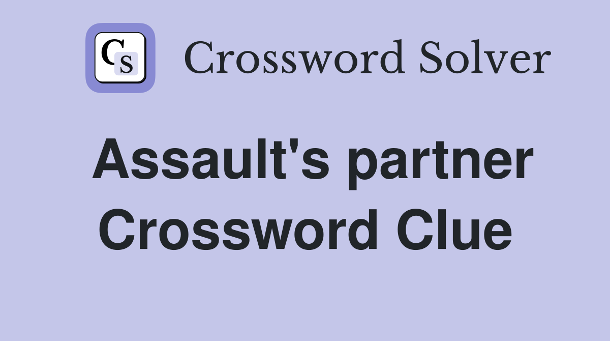 Assault's partner Crossword Clue