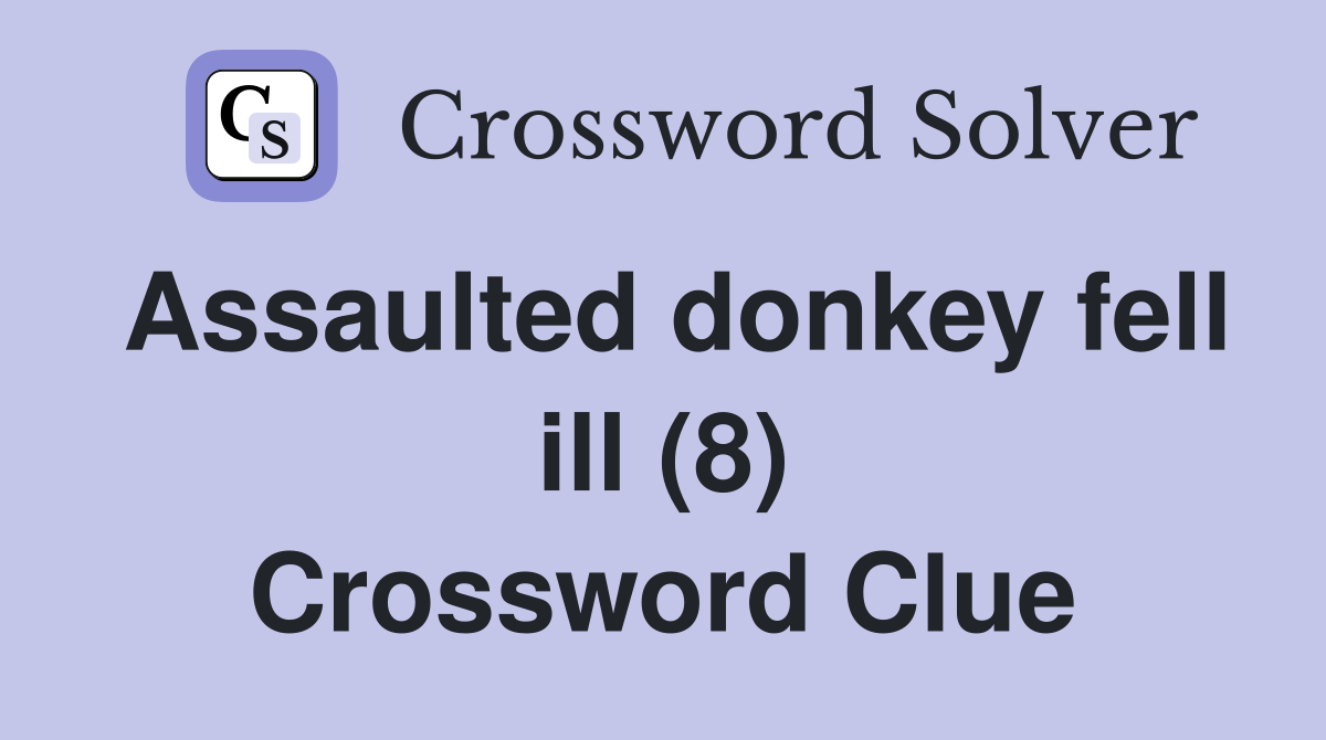 Assaulted donkey fell ill (8) Crossword Clue