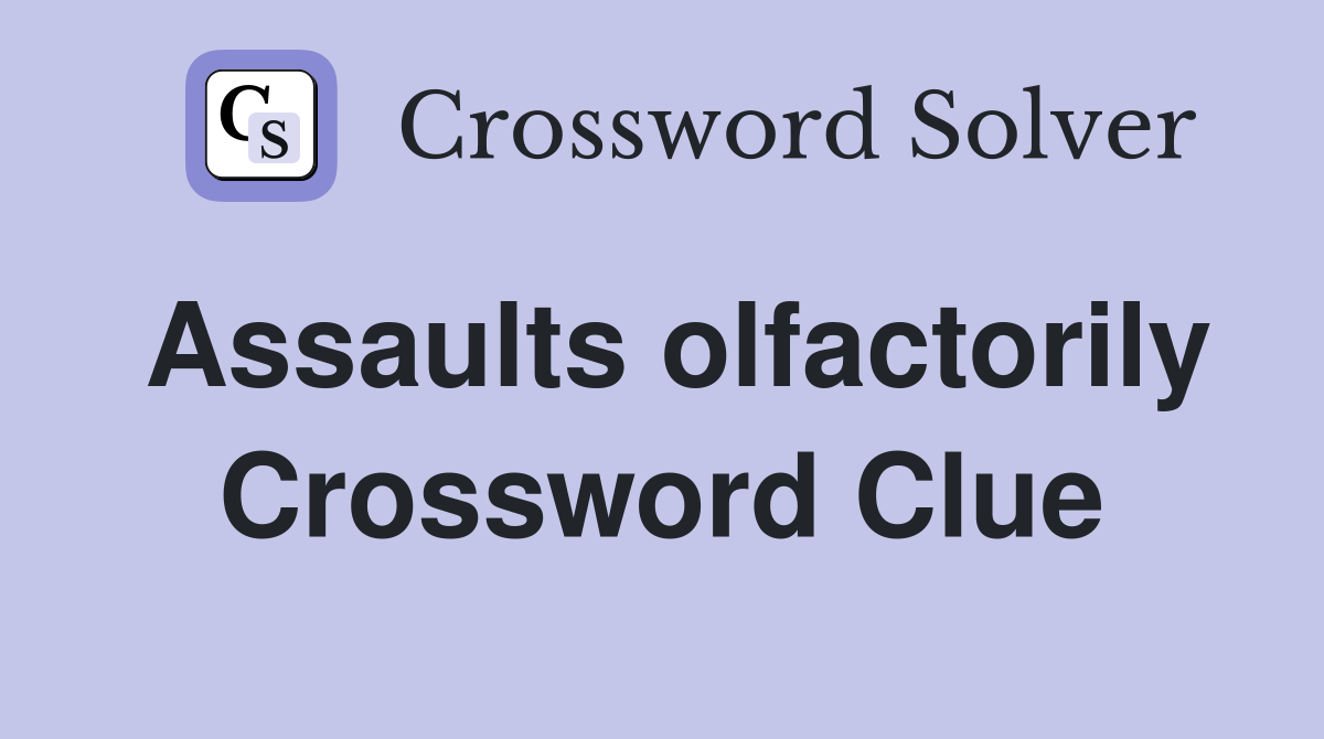 Assaults olfactorily Crossword Clue