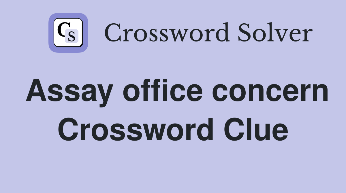 Assay office concern Crossword Clue