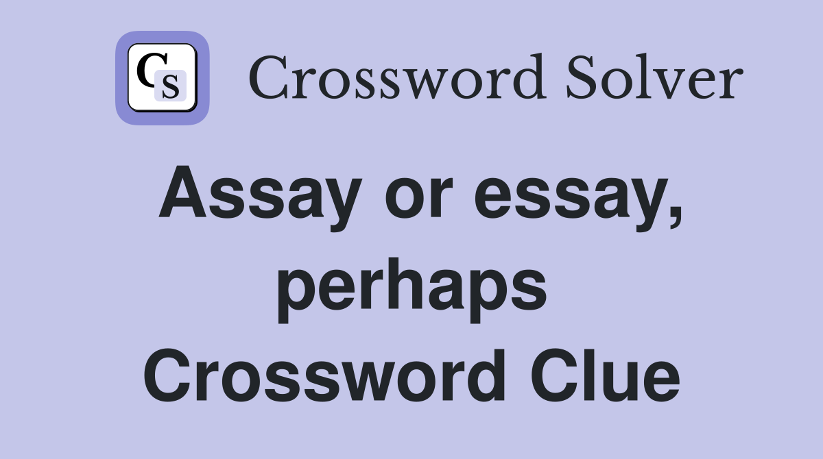 Assay or essay, perhaps Crossword Clue