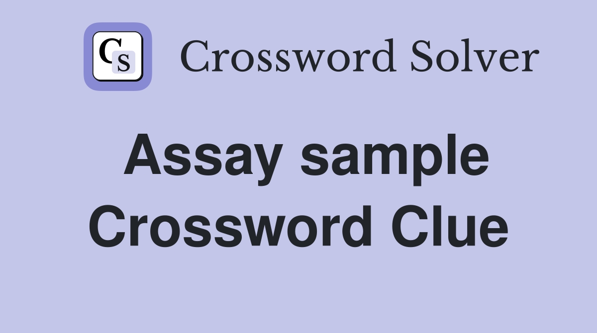 Assay sample Crossword Clue