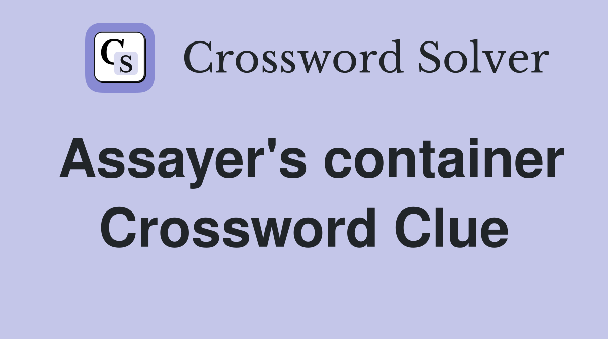 Assayer's container Crossword Clue