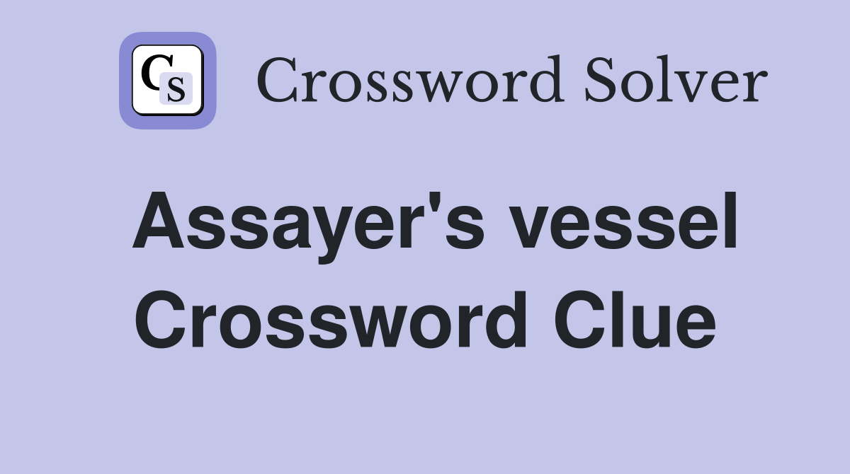 Assayer's vessel Crossword Clue