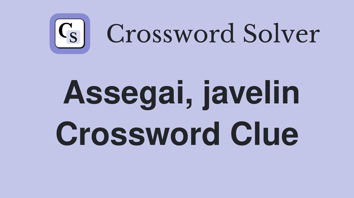 Assegai, javelin Crossword Clue