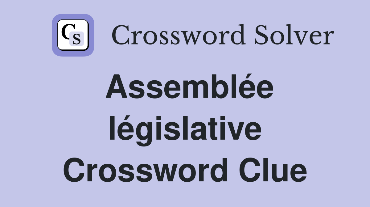 Assemblée législative Crossword Clue